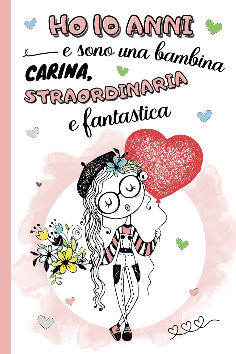 Ho 10 anni e sono una bambina carina, straordinaria e fantastica: diario segreto, libro della gratitudine e ricordi per bambina di 10 anni | Quaderno ... | idea regalo compleanno e natale ragazze Books