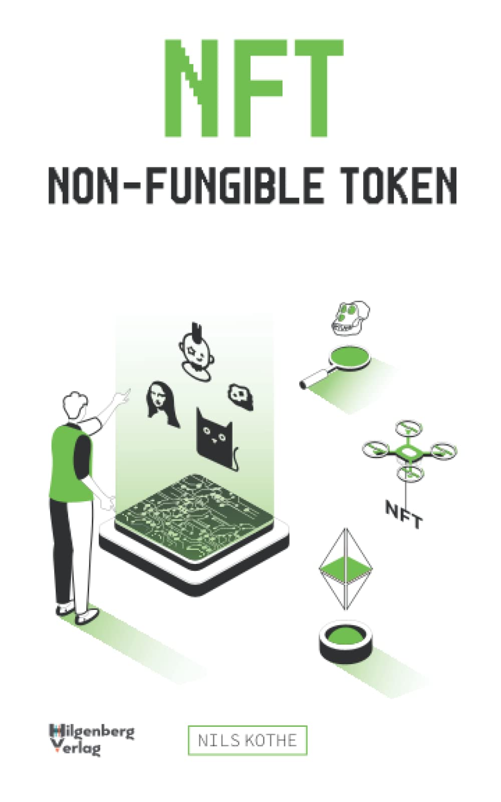 NFT - Non-Fungible Token: Für Anfänger und Fortgeschrittene über Kryptomarkt, Blockchain & NFTs zum erfolgreichen investieren, erstellen und verkaufen von Kryptokunst auf einem digitalen Kunstmarkt Social Sciences