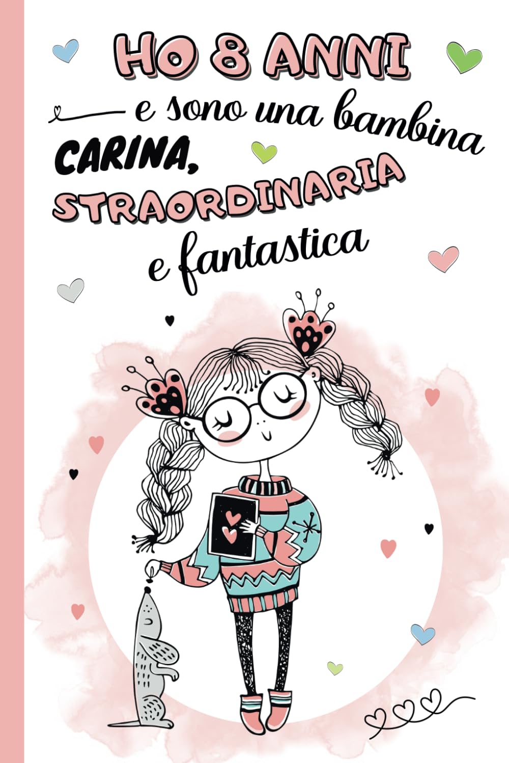 Ho 8 anni e sono una bambina carina, straordinaria e fantastica: diario segreto, libro della gratitudine e ricordi per bambina di 8 anni | Quaderno ... | idea regalo per compleanno e natale ragazze Novels & Short Stories