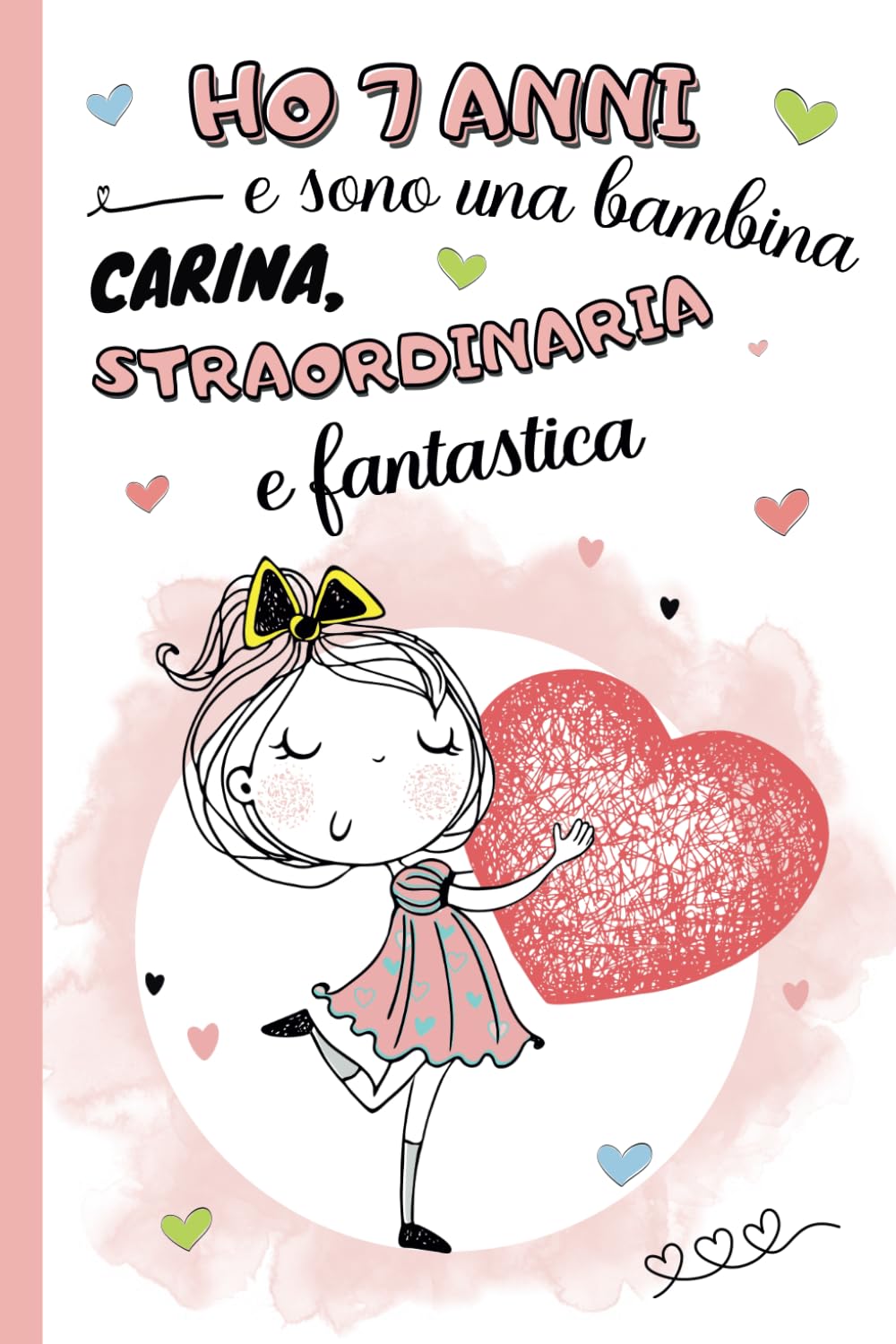 Ho 7 anni e sono una bambina carina, straordinaria e fantastica: diario segreto, libro della gratitudine e ricordi per bambina di 7 anni | Quaderno ... | idea regalo per compleanno e natale ragazze book