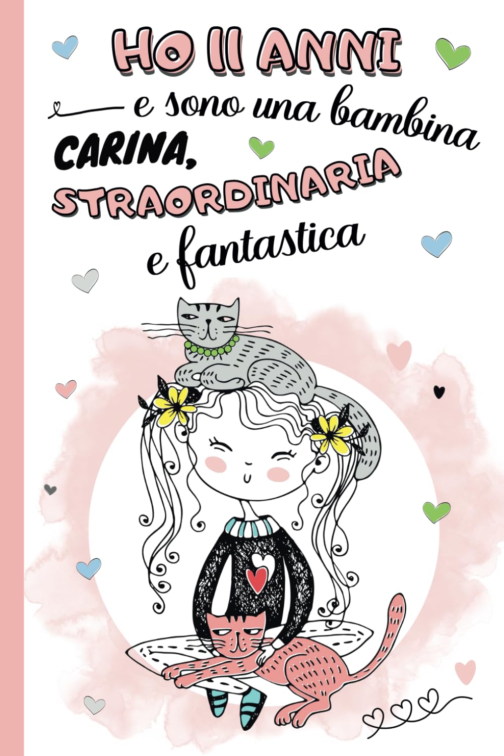 Ho 11 anni e sono una bambina carina, straordinaria e fantastica: diario segreto, libro della gratitudine e ricordi per bambina di 11 anni | Quaderno ... | idea regalo per compleanno e natale ragazze Non-fiction