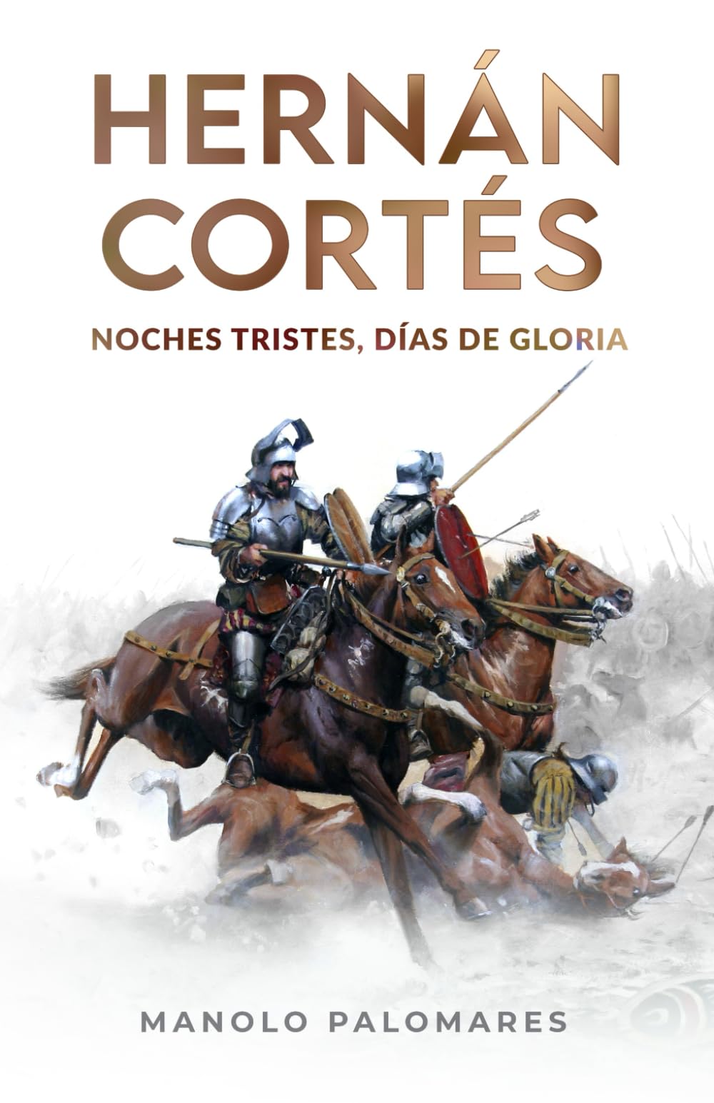 Hernán Cortés. Noches tristes, días de gloria.: La novela de la Conquista de México. Fiction