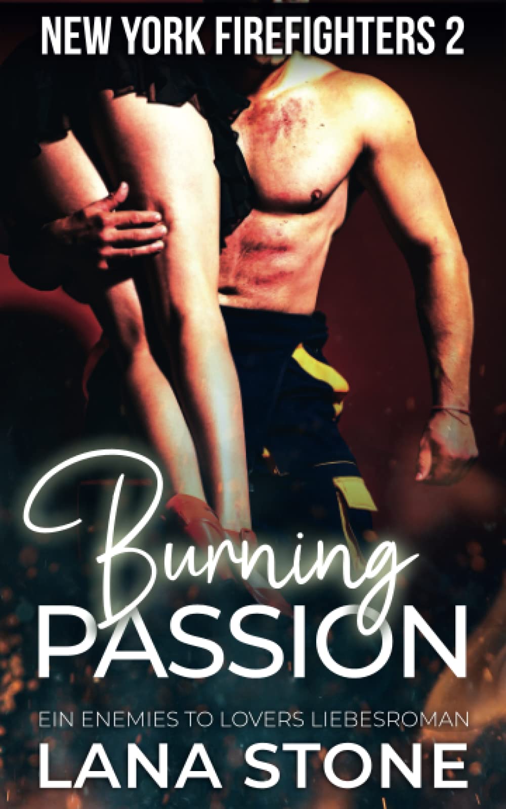 Burning Passion: Ein Enemies To Lovers Liebesroman (New York Firefighters, Band 2) Contemporary literature
