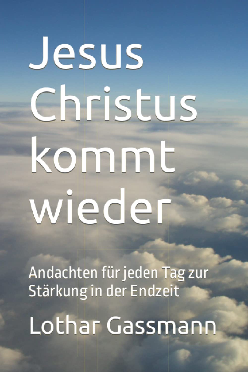 Jesus Christus kommt wieder: Andachten für jeden Tag zur Stärkung in der Endzeit Religion & Esotericism