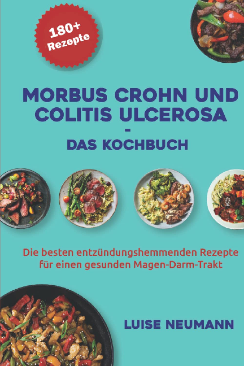 Morbus Crohn und Colitis ulcerosa - Das Kochbuch: Die besten entzündungshemmenden Rezepte für einen gesunden Magen-Darm-Trakt Medicine
