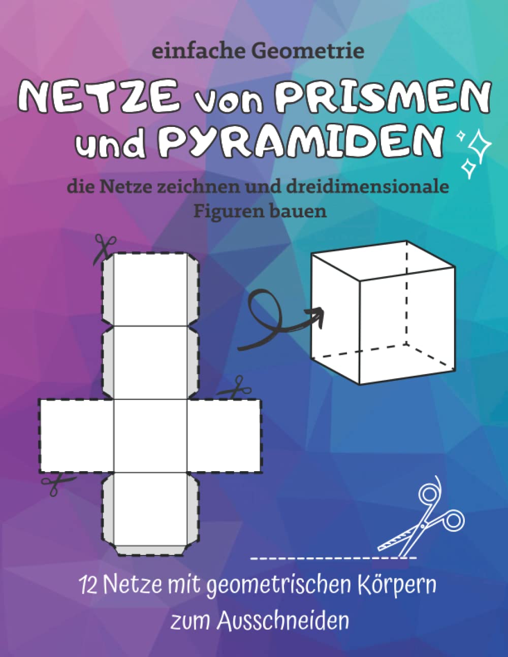 NETZE von PRISMEN und PYRAMIDEN: einfache Geometrie - die Netze zeichnen und dreidimensionale Figuren bauen book