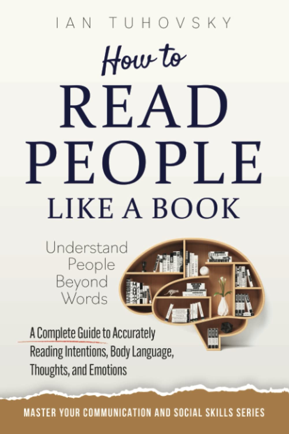 How to Read People Like a Book: Understand People Beyond Words: A Complete Guide to Accurately Reading Intentions, Body Language, Thoughts and ... Skills & Build Strong Relationships, Band 7) Study Guides