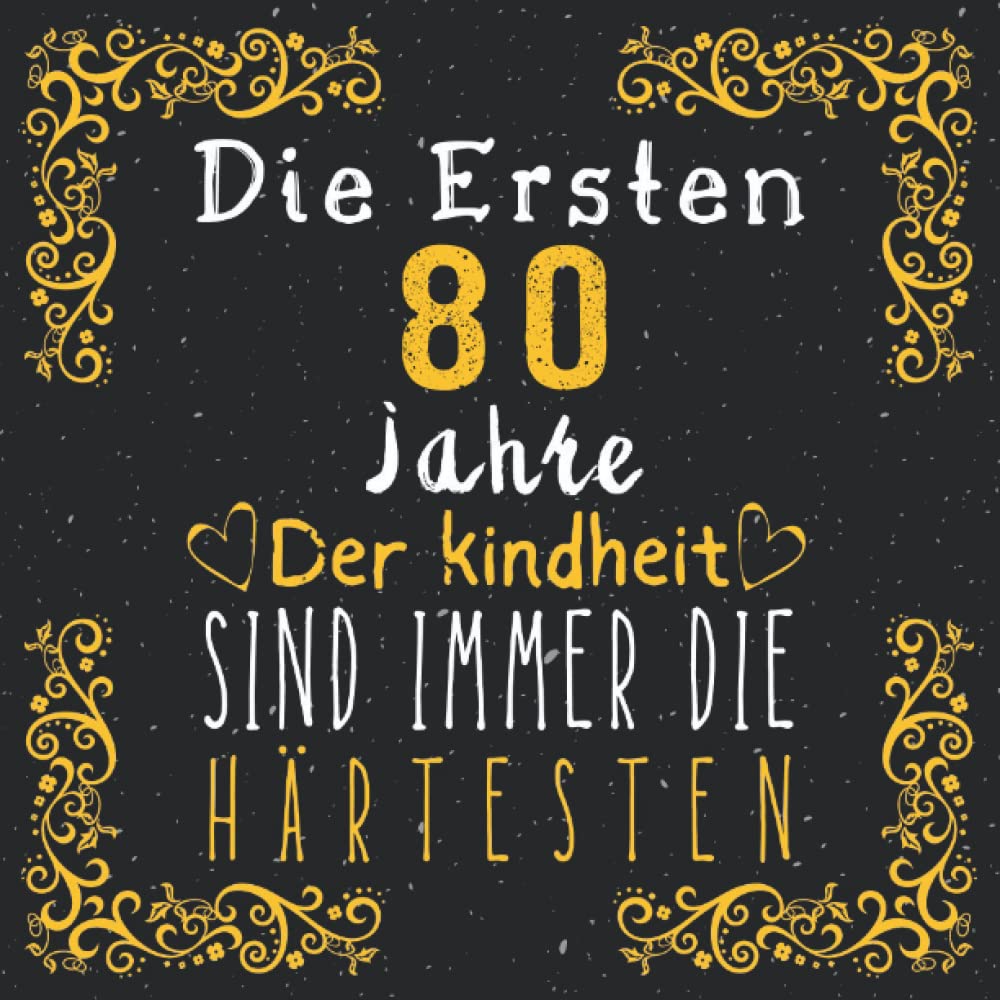 Die ersten 80 Jahre der kindheit sind immer die härtesten | Gästebuch zum 80. Geburtstag für Männer und Frauen: 80. Geburtstag Geschenk für Mann und ... 80 jahre | Buch für Glückwünsche und Fotos Non-fiction