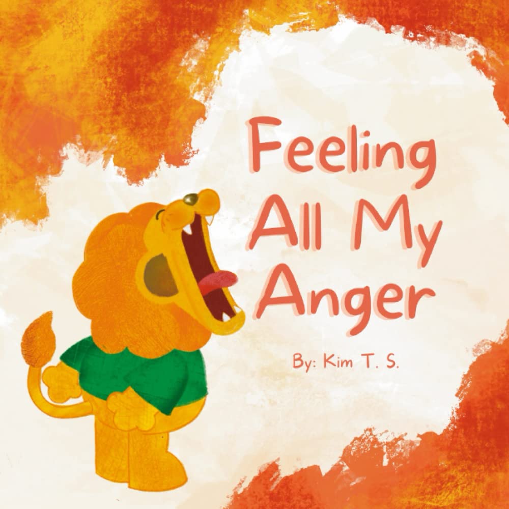 Feeling All My Anger: A picture book about dealing with anger for kids, toddlers, preschoolers, kindergarten (Self-Regulation, Mindfulness) book