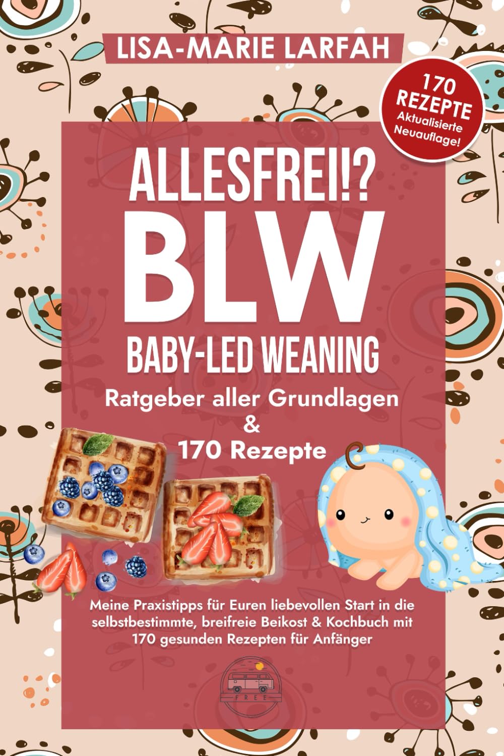 ALLESFREI!? BLW Baby led Weaning: Ratgeber aller Grundlagen, meine Praxistipps für Euren liebevollen Start in die selbstbestimmte, breifreie Beikost & Kochbuch mit 170 gesunden Rezepten für Anfänger Medicine