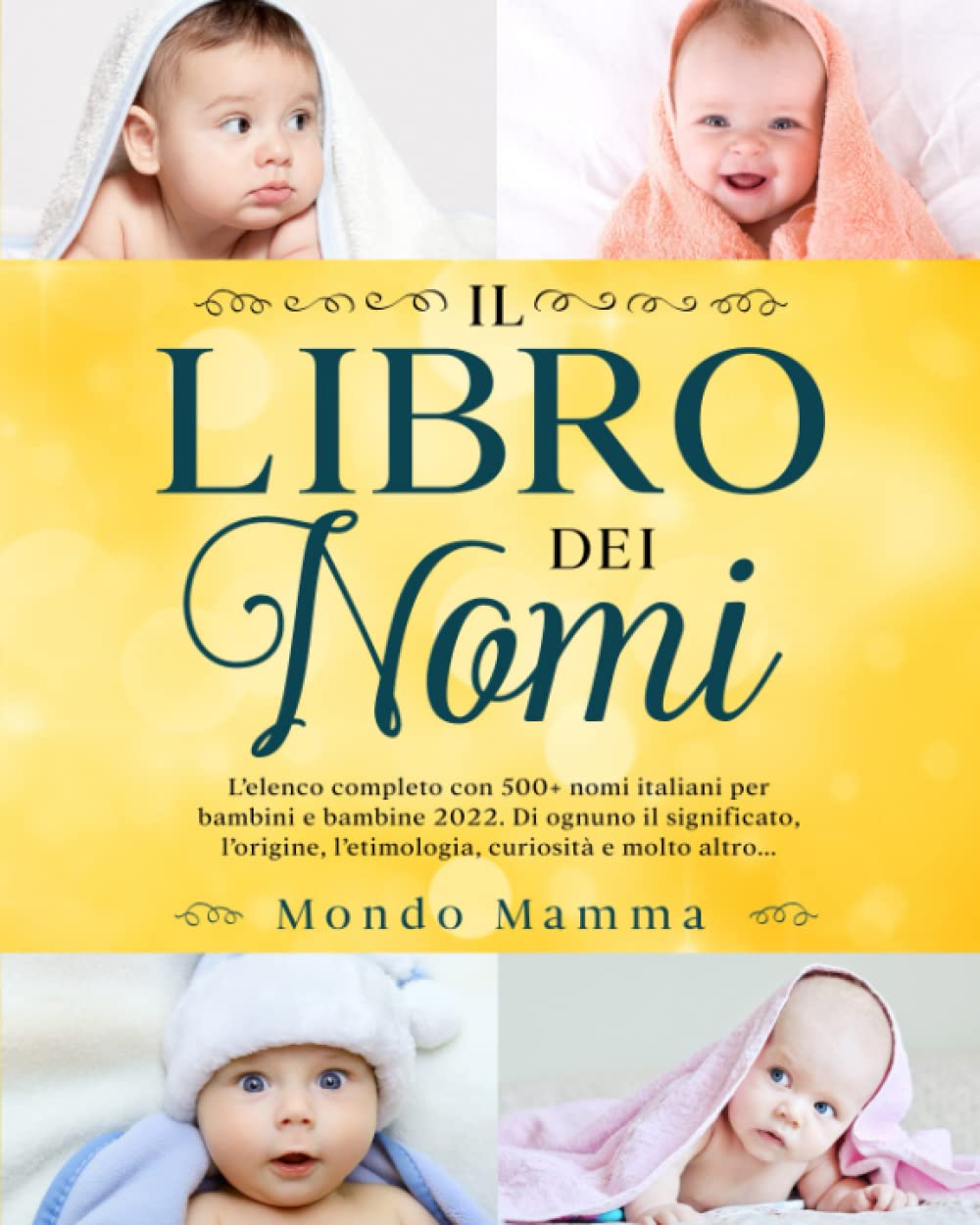 LIBRO DEI NOMI: L'elenco completo con 500+ nomi italiani per bambini e bambine 2022. Di ognuno il significato, l' etimologia, curiosità e molto altro... book