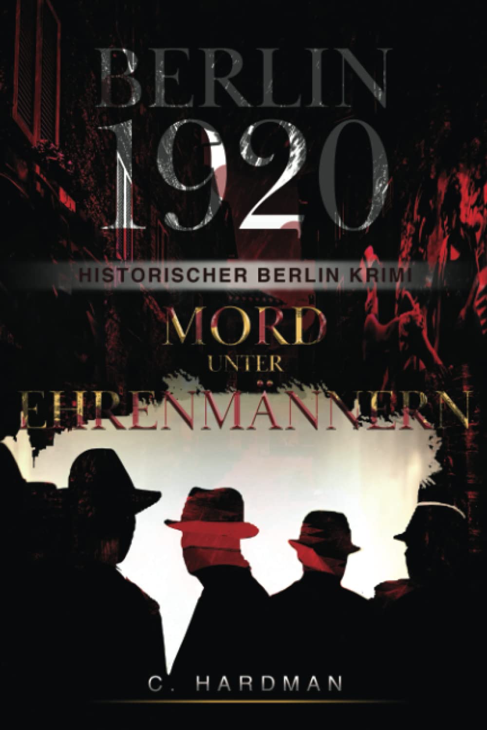 Berlin 1920 Mord unter Ehrenmännern: Historischer Berlin Krimi (Historischer Berlin Krimi: Die Zwanziger Jahre, Band 1) Detective & CSI