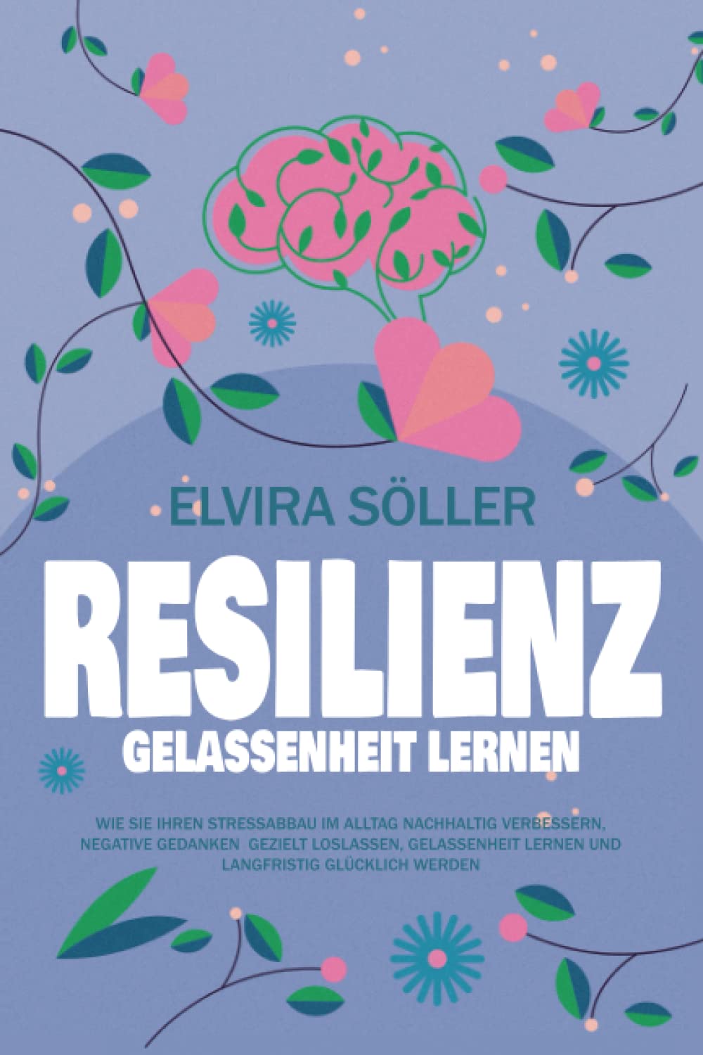 RESILIENZ – Gelassenheit lernen: Wie Sie ihren Stressabbau im Alltag nachhaltig verbessern, negative Gedanken gezielt loslassen, Gelassenheit lernen und langfristig glücklich werden book