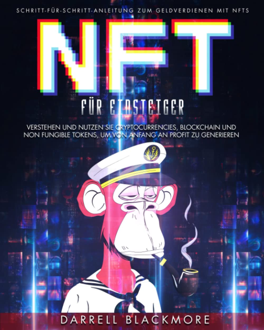 NFT für Einsteiger: Schritt-für-Schritt-Anleitung zum Geldverdienen mit Nfts. Verstehen und nutzen Sie Cryptocurrencies, Blockchain und Non Fungible Tokens, um von Anfang an Profit zu generieren Business, Finance & Career