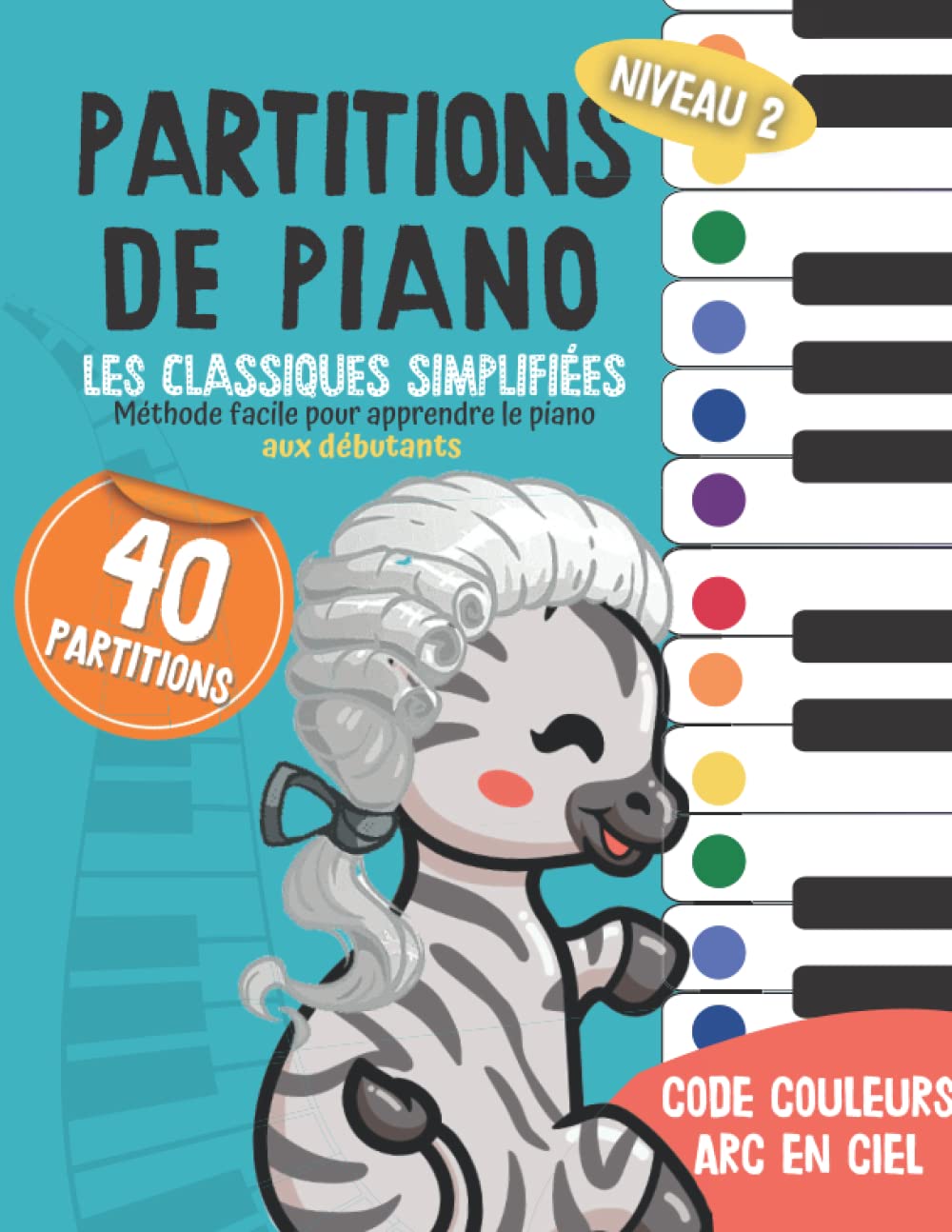 40 Partitions de piano: les classiques simplifiés: Méthode facile pour apprendre le piano aux débutants - Code couleur arc en ciel - Volume 2 (Piano Arc-en-ciel, Band 2) Arts & Music