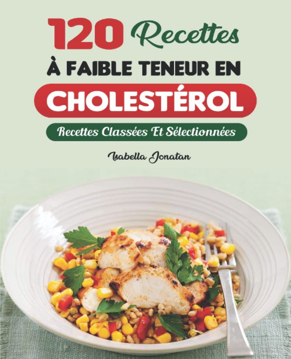 120 Recettes À Faible Teneur En Cholestérol: Recettes Classées Et Sélectionnées Cooking & Enjoying