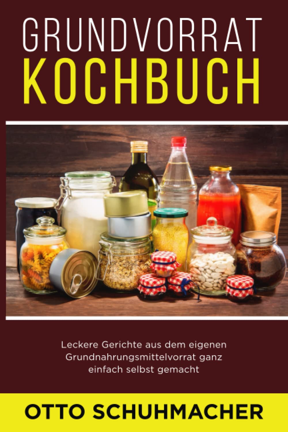 Grundvorrat Kochbuch: Leckere Gerichte aus dem eigenen Grundnahrungsmittelvorrat ganz einfach selbst gemacht Lifestyle