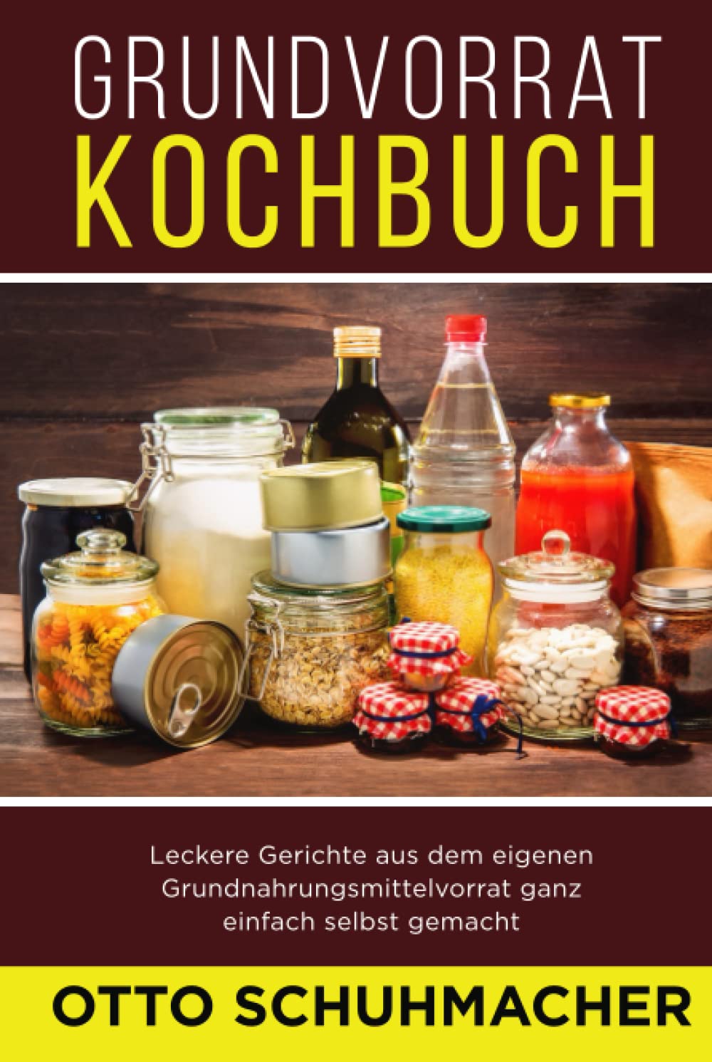 Grundvorrat Kochbuch: Leckere Gerichte aus dem eigenen Grundnahrungsmittelvorrat ganz einfach selbst gemacht Lifestyle