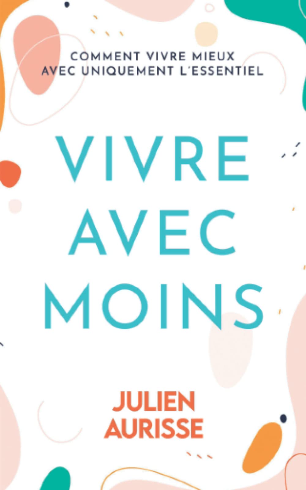 Vivre avec moins: Comment vivre mieux avec uniquement l’essentiel book
