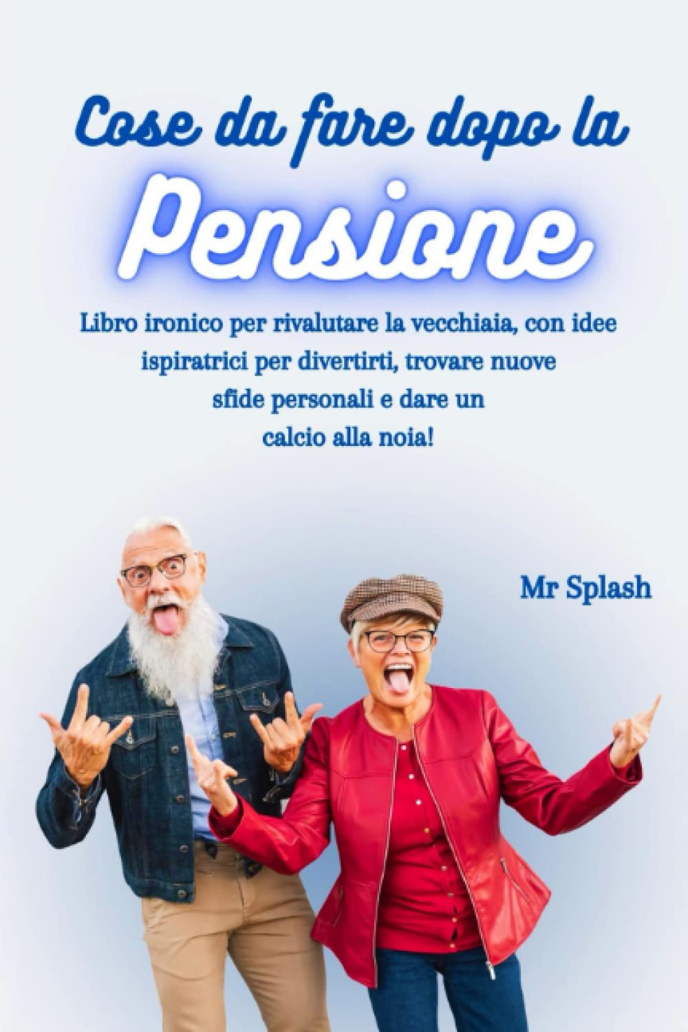 Cose da Fare Dopo la Pensione: Libro Ironico per Rivalutare la Vecchiaia, con Idee Ispiratrici per Divertirti, Trovare Nuove Sfide Personali e Dare un Calcio alla Noia! book