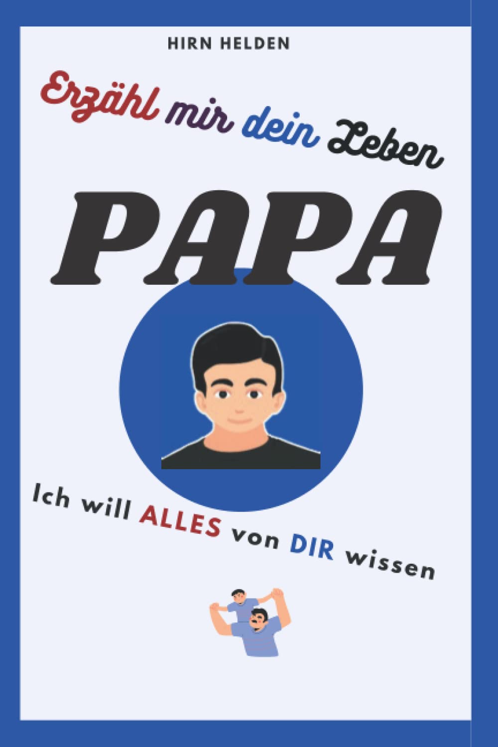 Erzähl mir dein Leben Papa: ich will alles wissen Parents & Children