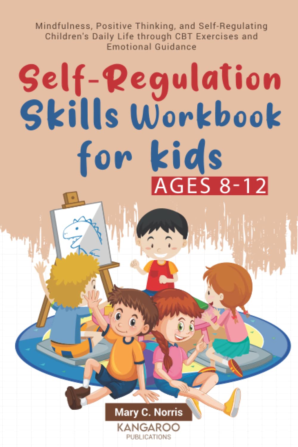Self-Regulation Skills Workbook for Kids (8-12): Mindfulness, Positive Thinking, and Self-Regulating Children's Daily Life through CBT Exercises and Emotional Guidance Health, Nutrition & Fitness