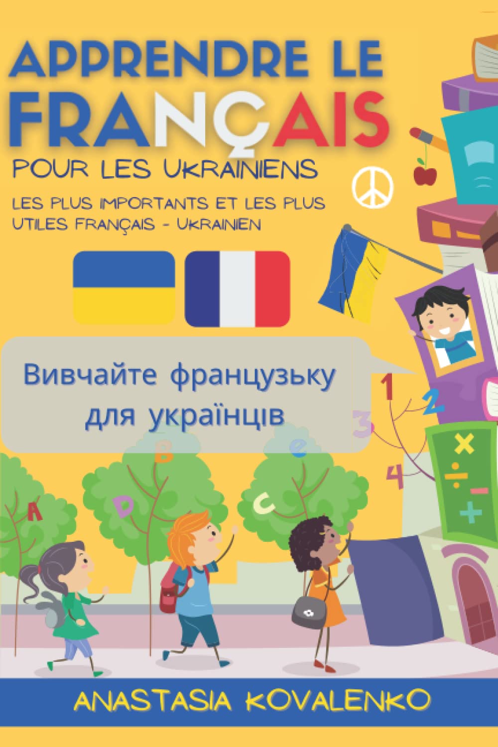 Apprendre Le Français Pour Les Ukrainiens: Вивчайте ФРАНЦУЗську для Yкраїнців - Les Plus Importants et Les Plus Utiles Français - Ukrainien Learning & Reference