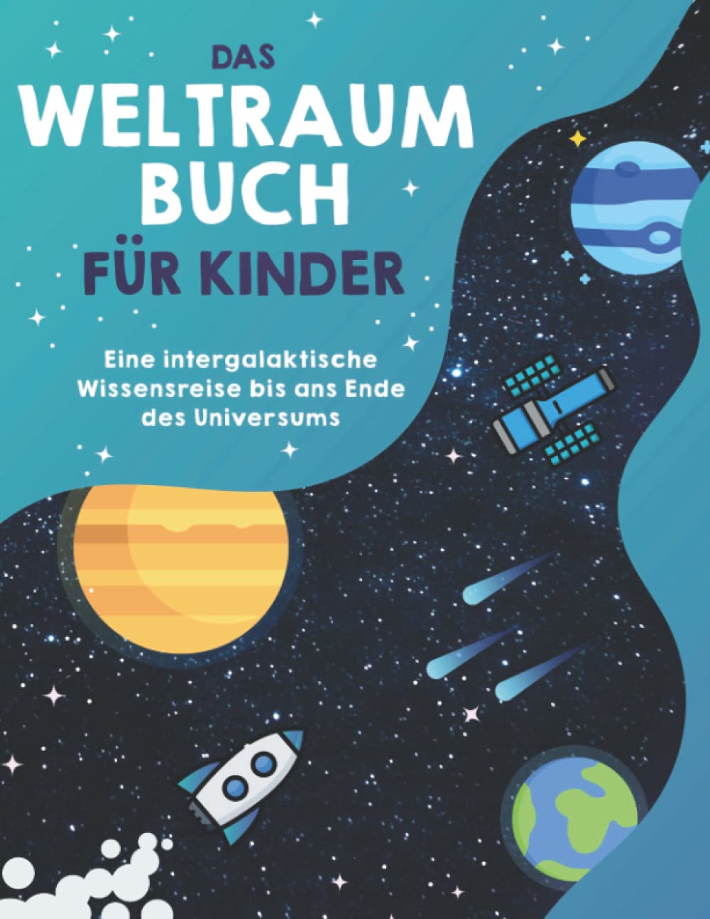 Das Weltraumbuch für Kinder: Eine intergalaktische Wissensreise bis ans Ende des Universums. Inklusive Bonuskapitel: Die intergalaktischen Phänomene des Weltalls Natural Sciences