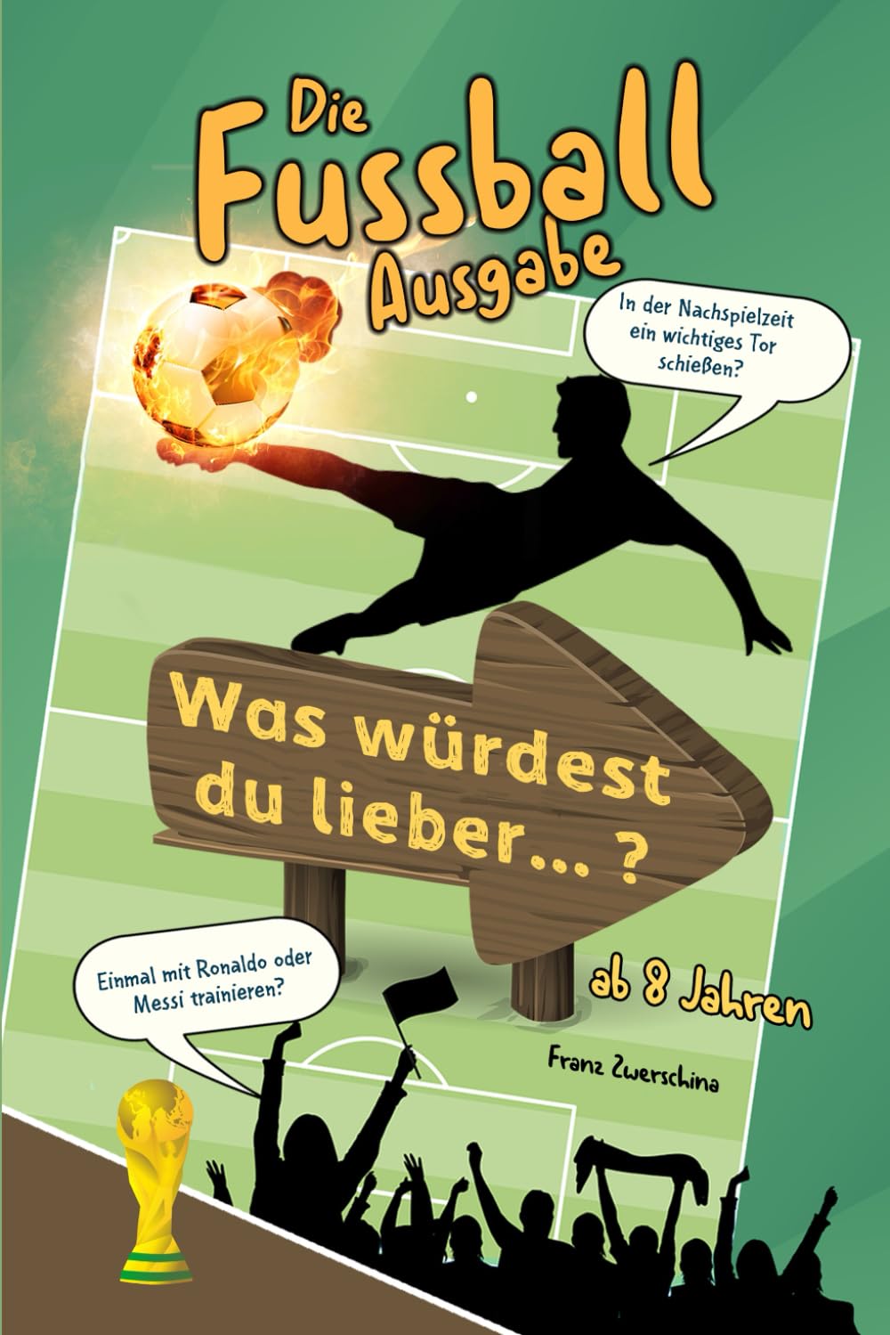 Was würdest du lieber?: Die Fussball Ausgabe, für Kinder ab 8 Jahren (Würdest du lieber Bücher) Leisure & Fun