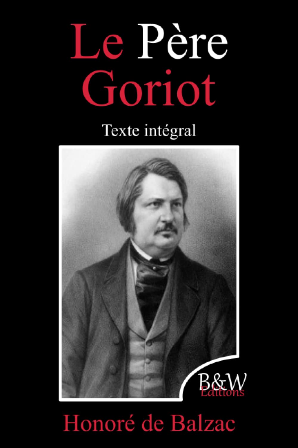 Le Père Goriot: Honoré de Balzac | Texte intégral | B&W Editions (Annoté) Classics