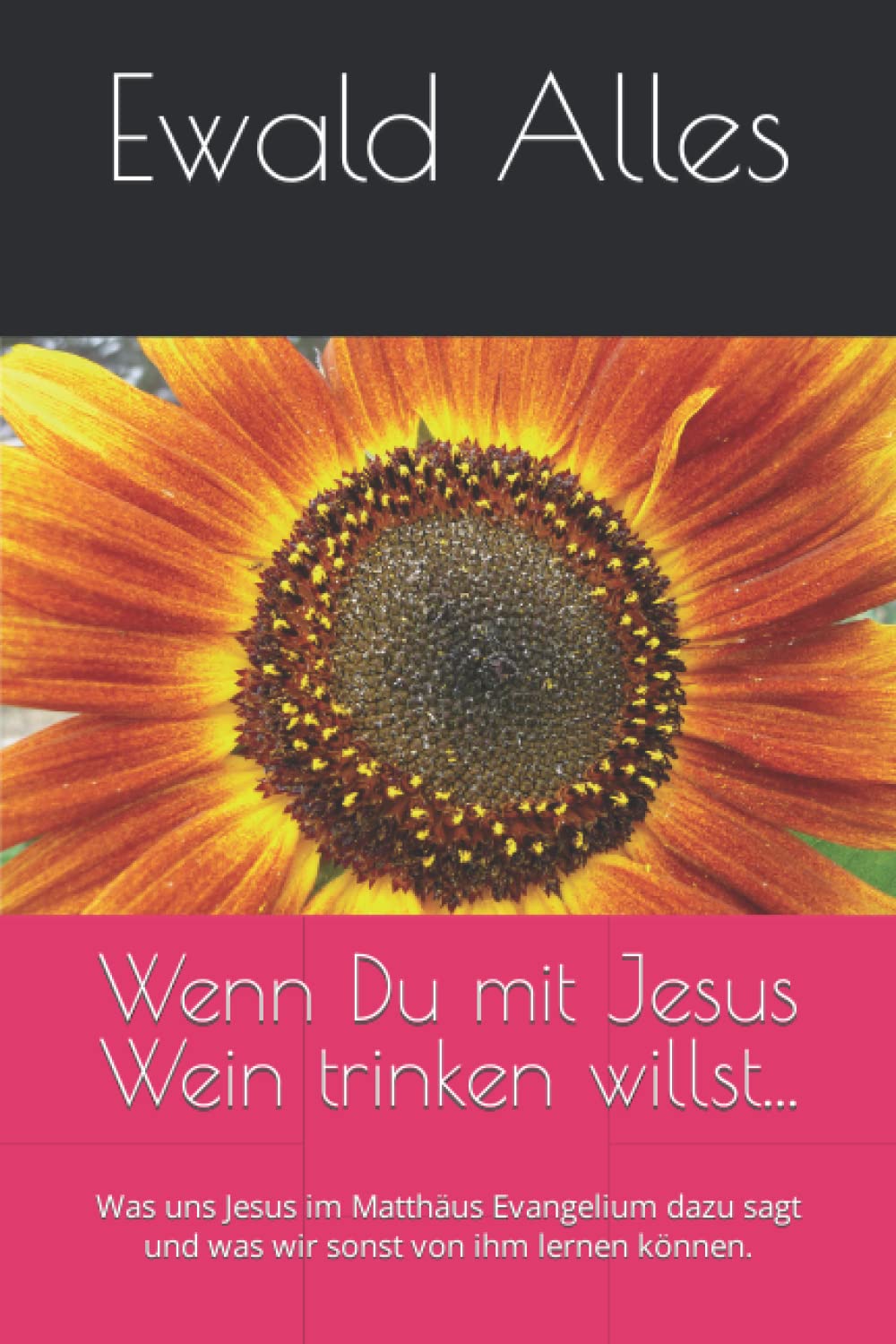 Wenn Du mit Jesus Wein trinken willst...: Was uns Jesus im Matthäus Evangelium dazu sagt und was wir sonst von ihm lernen können. Religion & Esotericism