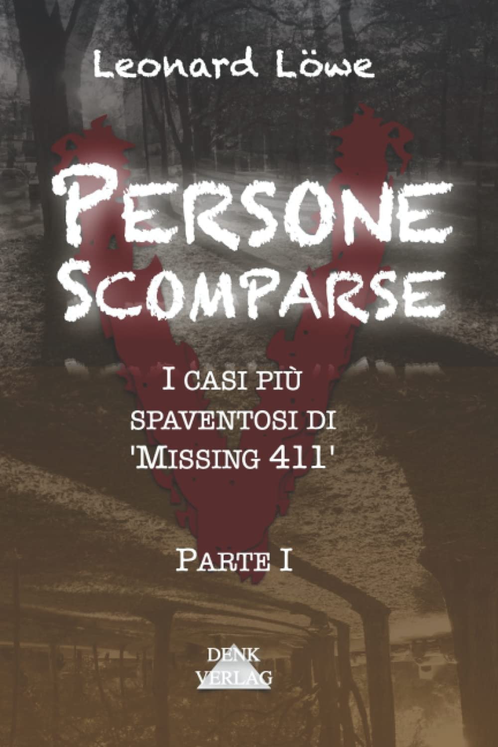 Persone Scomparse -1 Parte I – I casi più spaventosi di 'Missing 411': Crimini veri avvenimenti misteriosi morti inspiegabili scomparizioni senza traccia disperse crimini oscuri maledizioni book