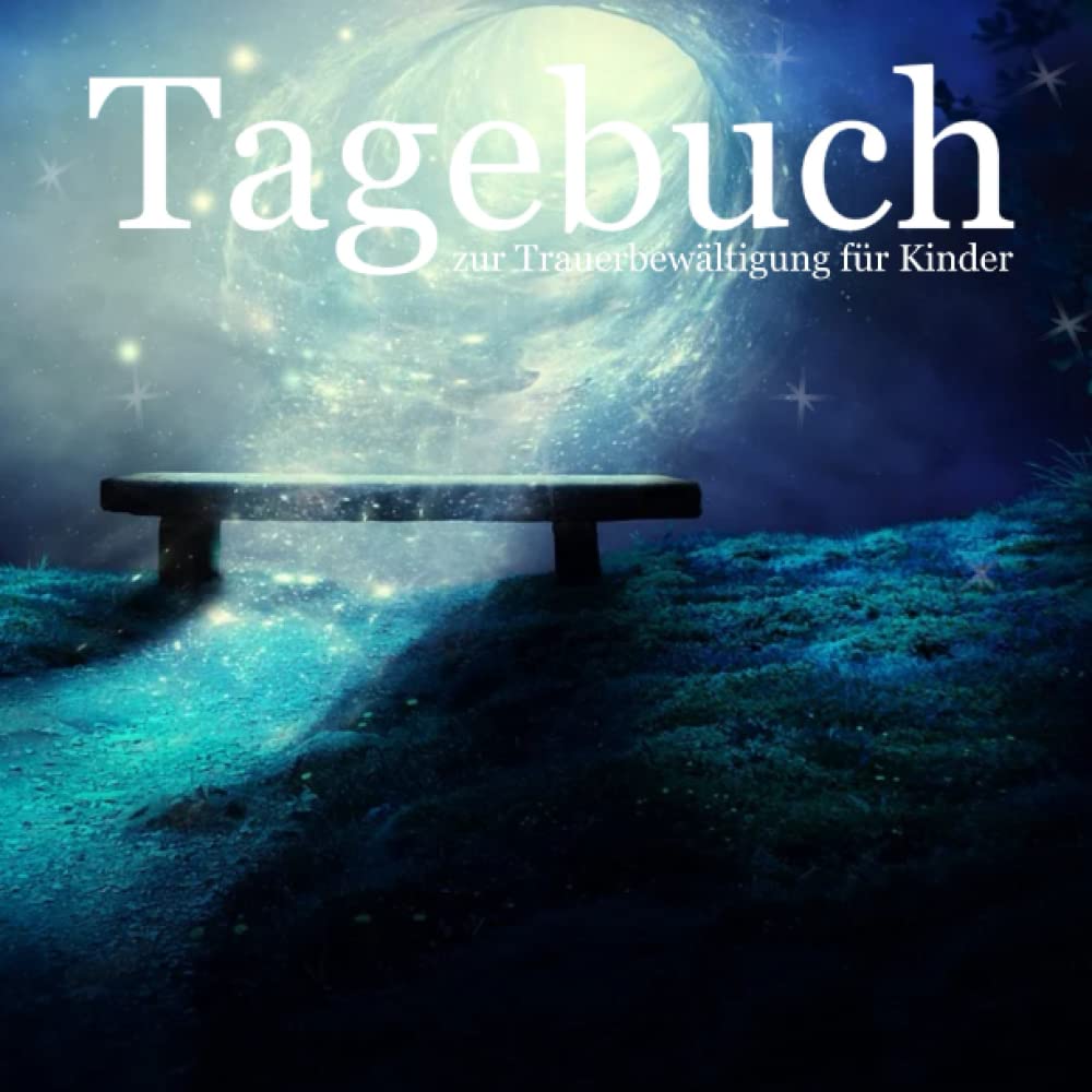 Tagebuch zur Trauerbewältigung für Kinder: Trauer verstehen und verarbeiten, Gefühle zulassen und Trost finden, dein Trauertagebuch für Kinder Death & Mourning