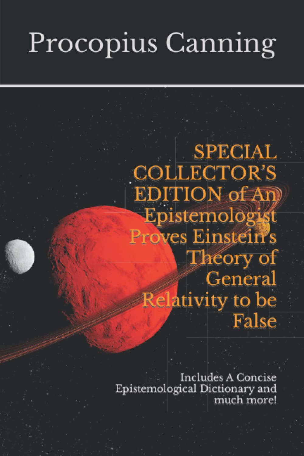 SPECIAL COLLECTOR’S EDITION of An Epistemologist Proves Einstein’s Theory of General Relativity to be False: Includes A Concise Epistemological Dictionary and much more! Philosophy