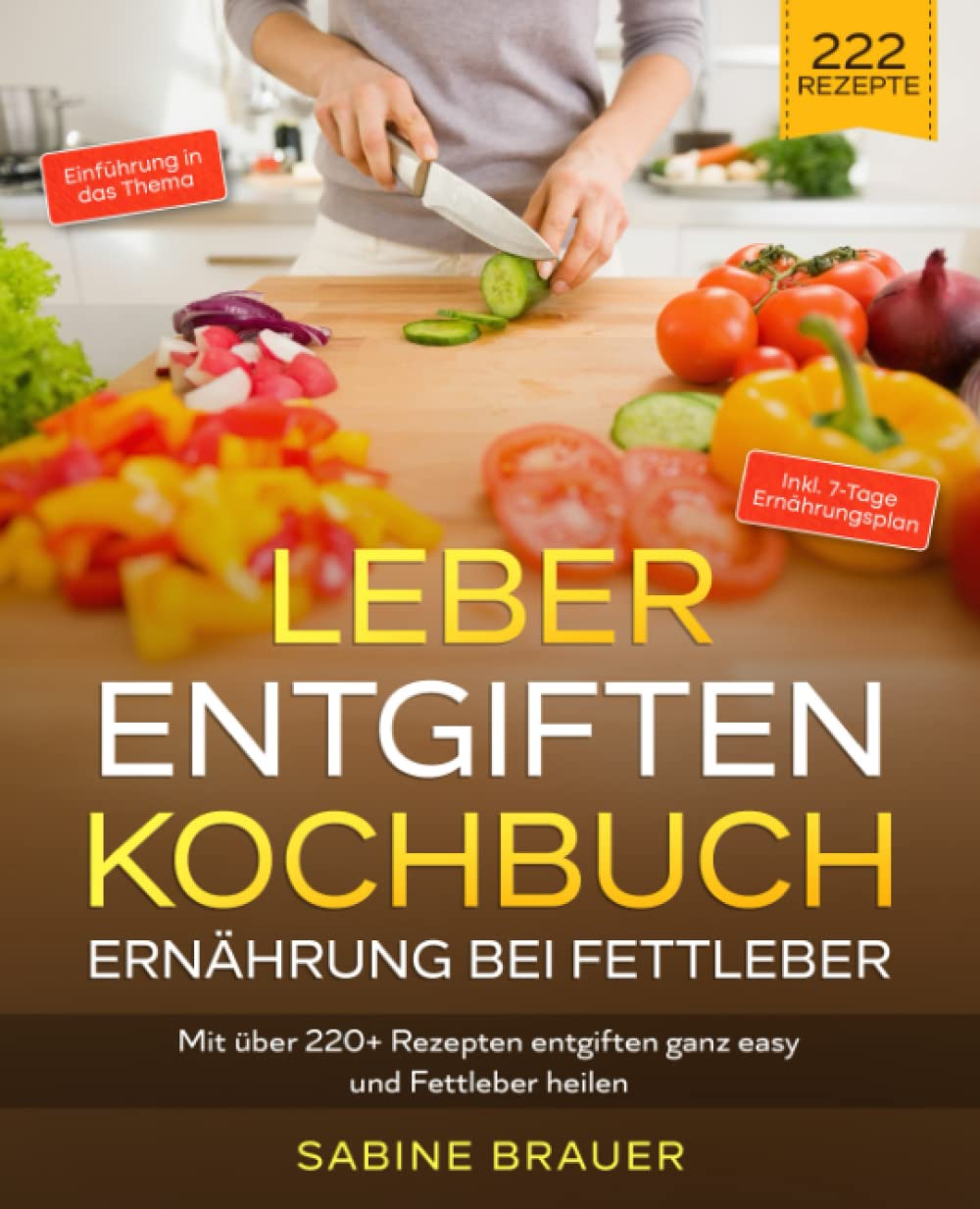 Leber entgiften Kochbuch – Ernährung bei Fettleber: Mit über 220+ Rezepten entgiften ganz easy und Fettleber heilen. Inkl. 7-Tage Ernährungsplan Health, Nutrition & Fitness