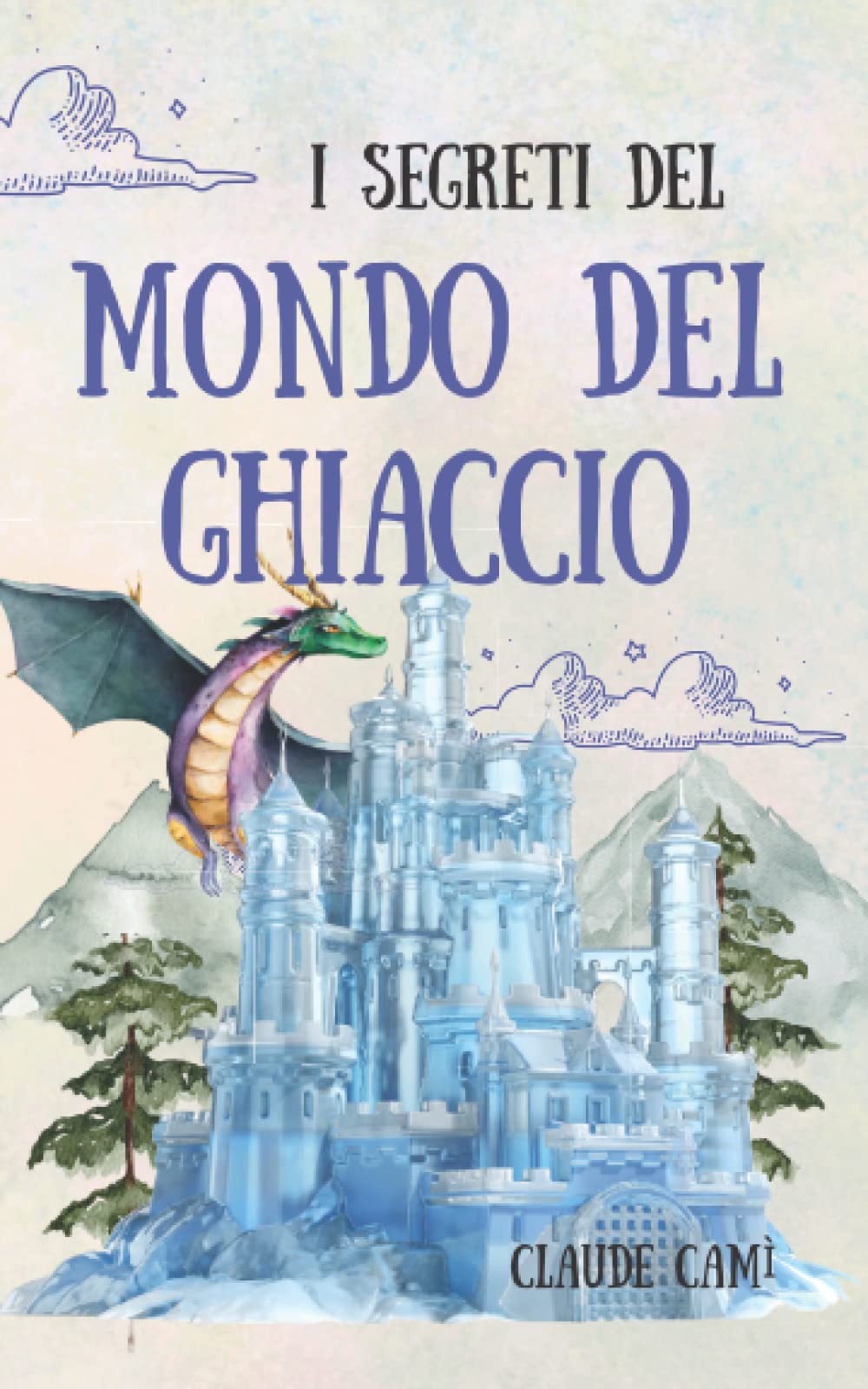 I Segreti del Mondo del Ghiaccio: Le cronache di un inizio da brividi. Libri fantasy per bambini e ragazzi con suspance, magia e amicizia. Libri per bambini 8/12 anni. Regalo bambino. Novels & Short Stories