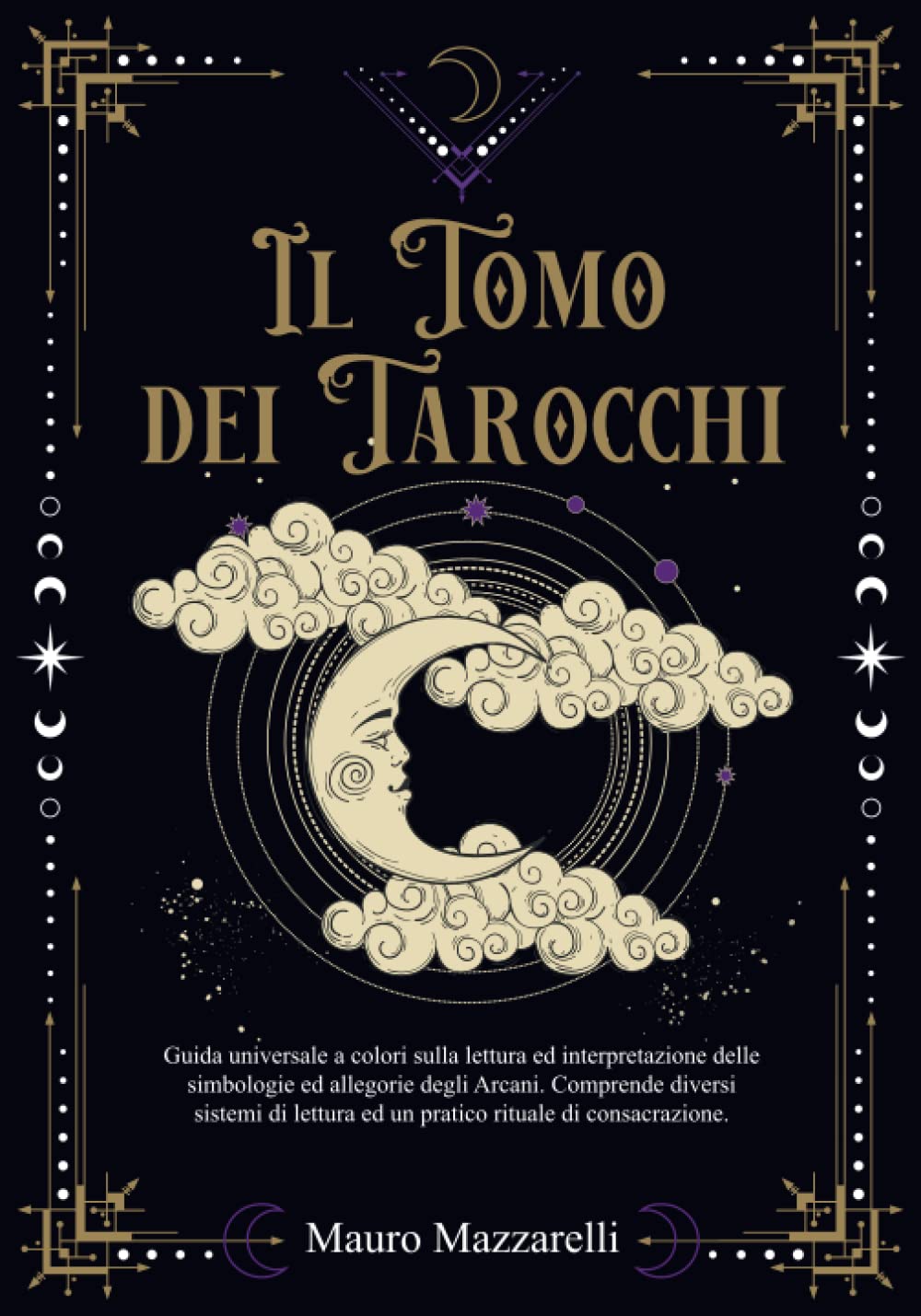 Il Tomo dei Tarocchi: Guida Universale a Colori sulla lettura ed interpretazione delle Simbologie ed Allegorie degli Arcani. Comprende diversi Sistemi di Lettura ed un pratico Rituale di Consacrazione book