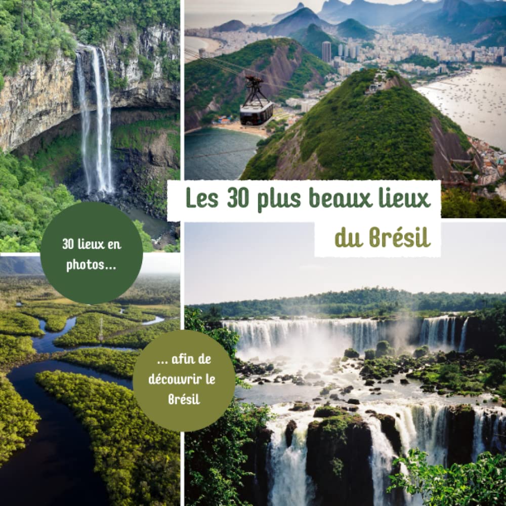 Les 30 plus beaux lieux du Brésil: Livre de voyage illustré sur le Brésil, guide pratique d'aide aux voyageurs (Collection "Les 30 plus beaux lieux" - Guides de voyages illustrés) Travel Books