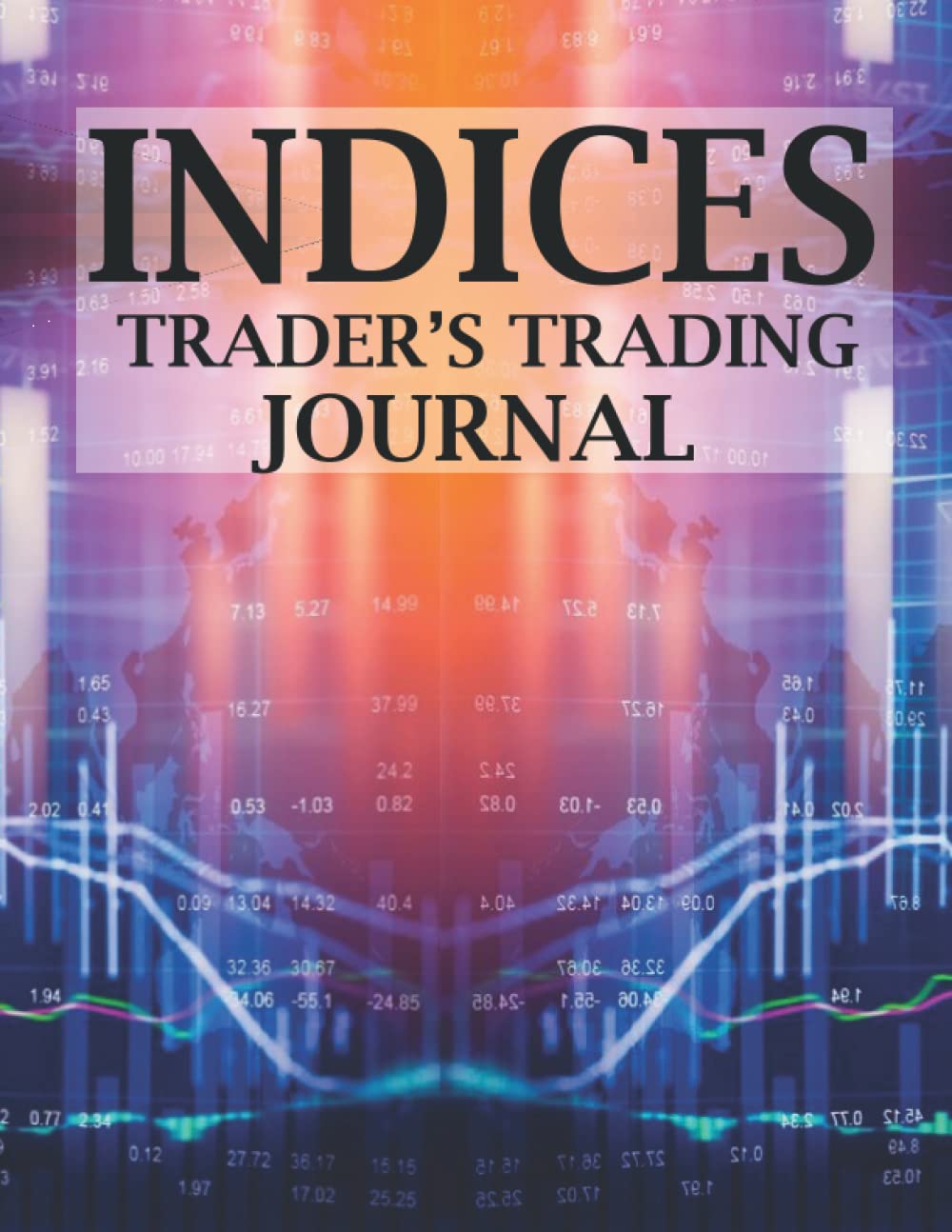 Indices Trader's Trading Journal: Indices Trading Journal and Logbook book