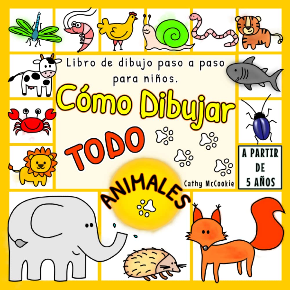 Cómo Dibujar Todo - Animales | A Partir de 5 Años | Libro de Dibujo Paso a Paso Para Niños: Aprender a Dibujar | 5, 6, 7 Años | Dibujos Bonitos | Imágenes simples Non-fiction