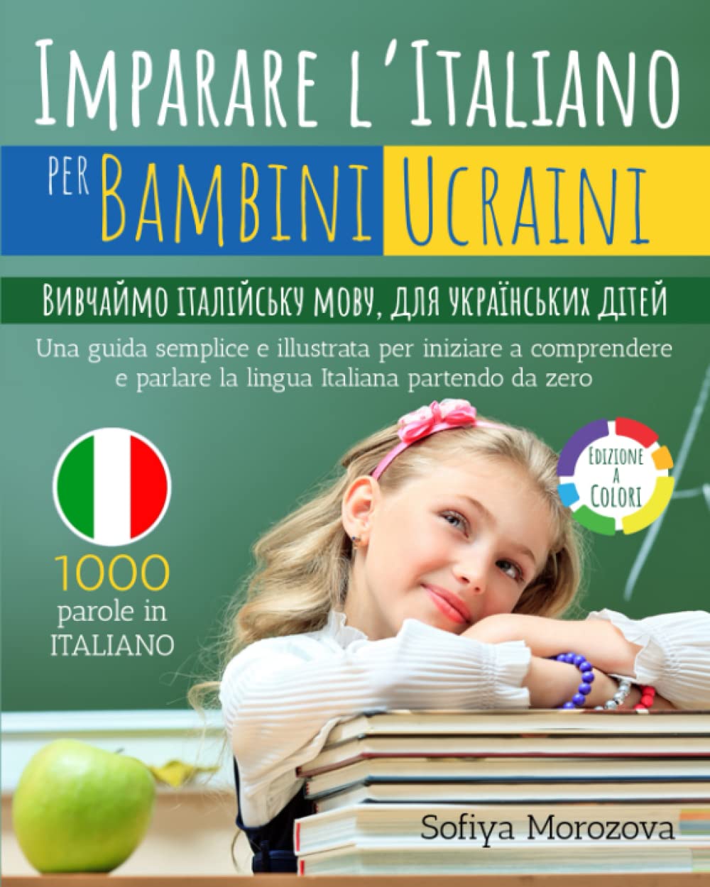IMPARARE L’ITALIANO PER BAMBINI UCRAINI: Bивчаймо італійську мову, для українських дітей - Una guida semplice e illustrata per iniziare a comprendere e parlare la lingua Italiana partendo da zero Learning & Reference