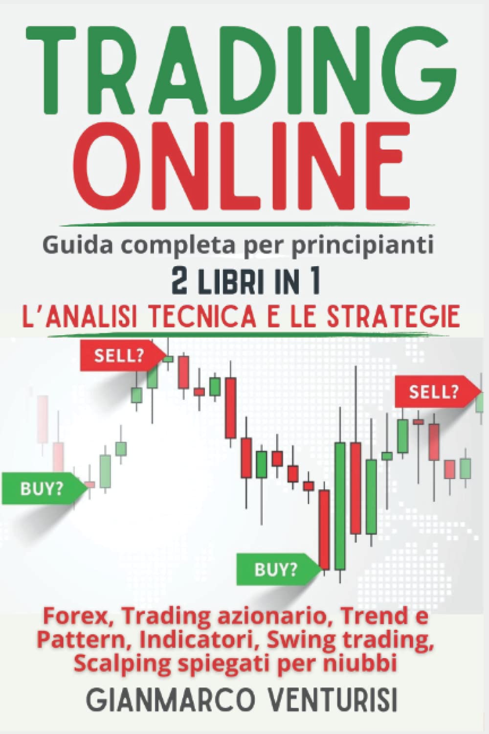 Trading Online - Guida completa per principianti - 2 libri in 1 - l’Analisi Tecnica e le Strategie: Forex, Trading azionario, Trend e Pattern, Indicatori, Swing trading, Scalping spiegati per niubbi book