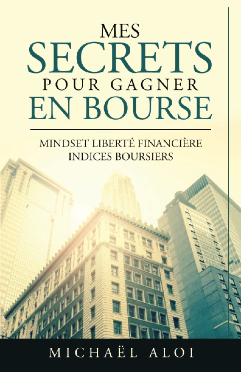 MES SECRETS POUR GAGNER EN BOURSE: MINDSET LIBERTÉ FINANCIÈRE CONSTRUCTION DE PORTEFEUILLE book