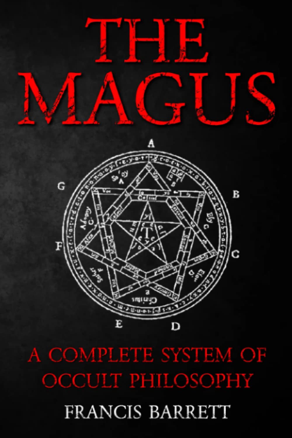 The Magus by Francis Barrett - A Complete System of Occult Philosophy Books 1 and 2: A Rare 19th Century Grimoire Spell Book on Ceremonial Magick Religion & Esotericism