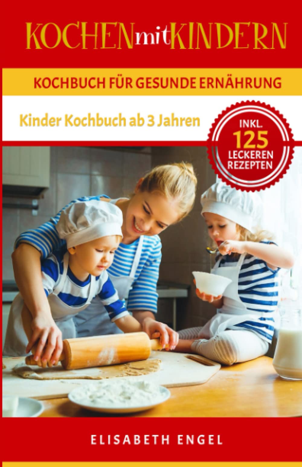 Kochen mit Kindern: Kochbuch für gesunde Ernährung Inkl. 125 leckeren Rezepten (Kinder Kochbuch ab 3 Jahren) Medicine