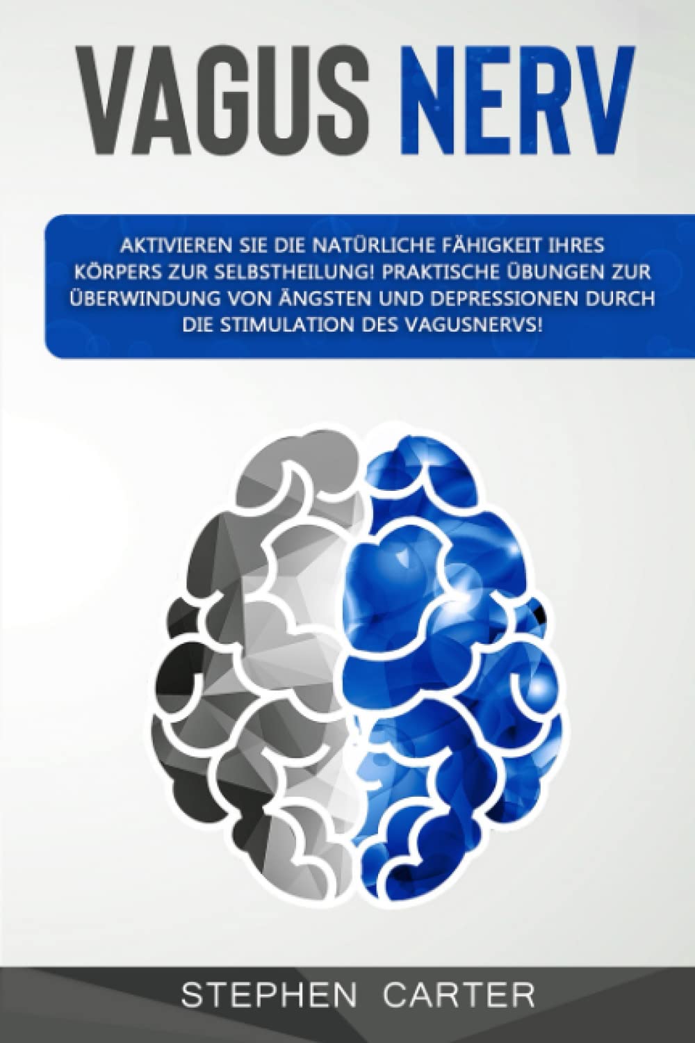 Vagus Nerv: Der Vagusnerv: Aktivieren Sie die außergewöhnliche Natürliche Fähigkeit Ihres Körpers zur Selbstheilung! Praktische Übungen gegen Ängste und Depression durch die Stimulation des Vagusnervs Health, Nutrition & Fitness