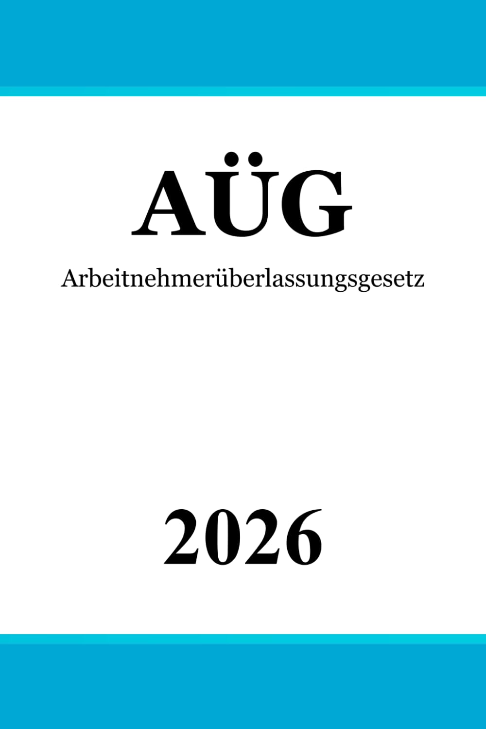 Arbeitnehmerüberlassungsgesetz AÜG: Gesetz zur Regelung der Arbeitnehmerüberlassung Law