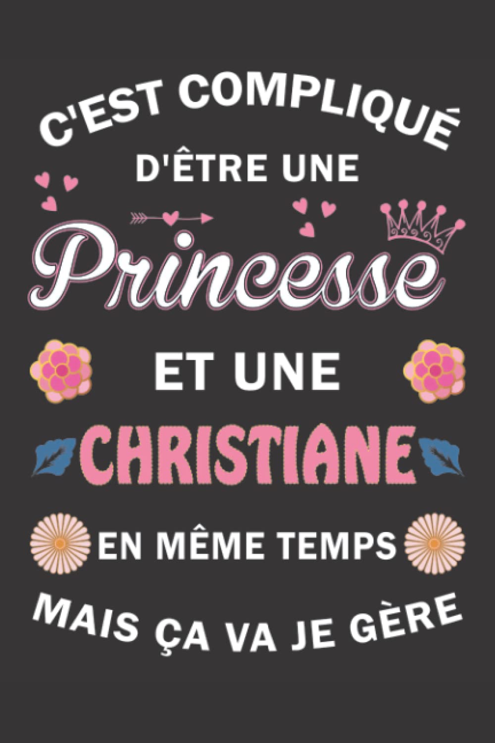 C'est compliqué d'être Une Princesse et une Christiane mais ça va je gère: Carnet de Notes ligné Bloc Notes Journal intime personnalisé avec prénom ... pages 6x9" (15x23cm) Motif Fleurs Chinoise book