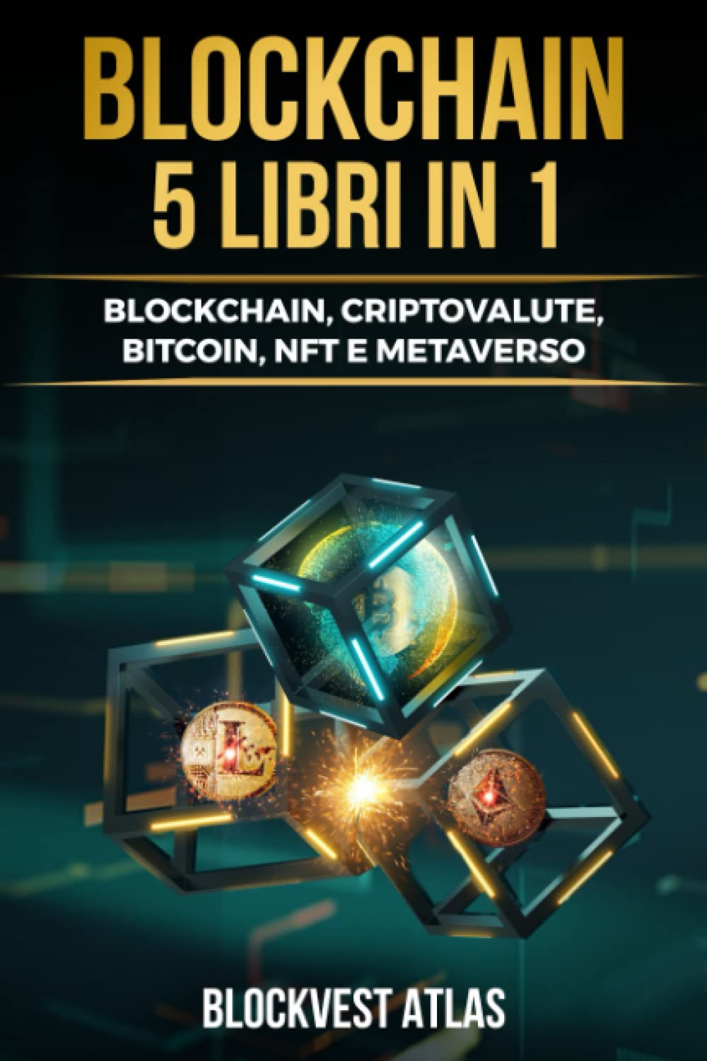 BLOCKCHAIN: (5 libri in 1) Blockchain, Criptovalute, Bitcoin, Nft, Metaverso. Impara ad Investire in Criptovalute, Arte digitale e Metaverso. Genera Reddito Passivo e Anticipa la Concorrenza! Business, Finance & Career