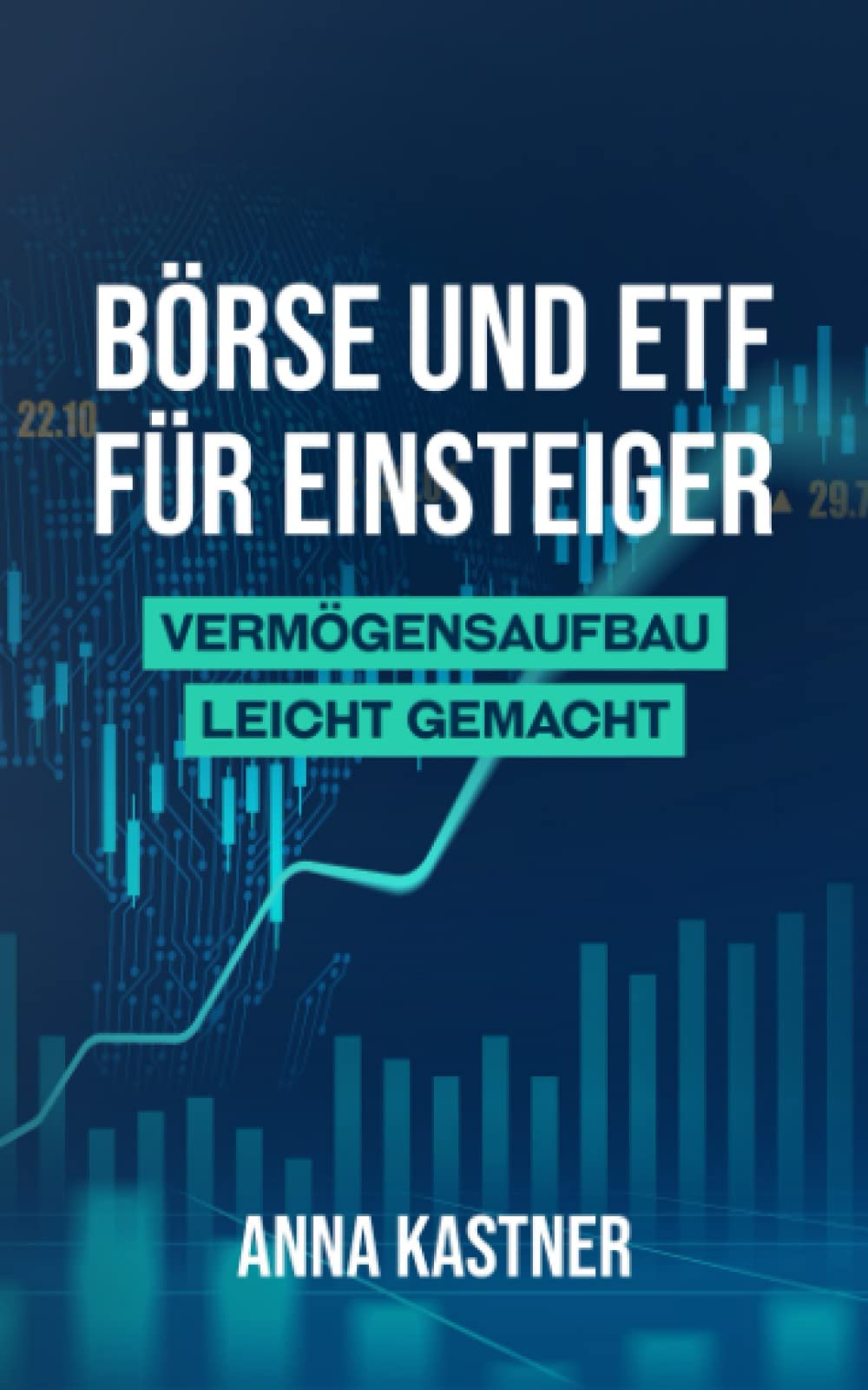 Börse und ETF für Einsteiger - Vermögensaufbau leicht gemacht: Wie du dir mit nur einem ETF ein Vermögen aufbaust book